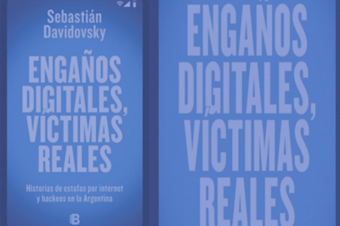 Adelanto de «Engaños digitales, víctimas reales», de Sebastián Davidovsky