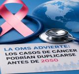 a OMS advierte que los casos de cáncer podrían duplicarse antes de 2050