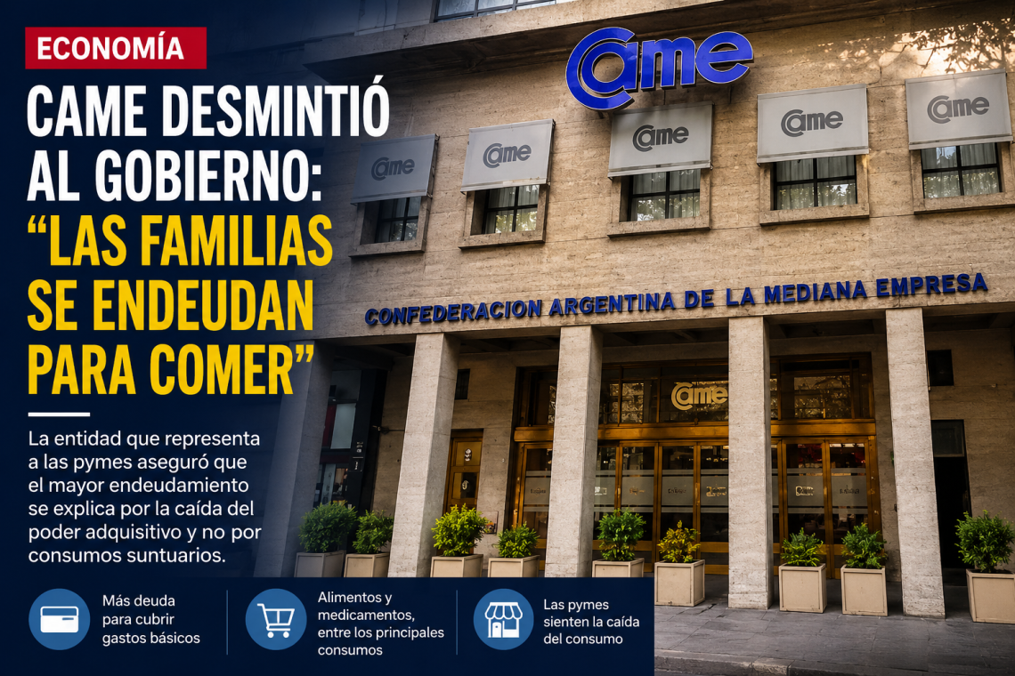 CAME cuestionó al Gobierno: advierte que las familias se endeudan para cubrir gastos básicos